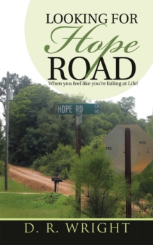 Looking for Hope Road : When You Feel Like You'Re Failing at Life!