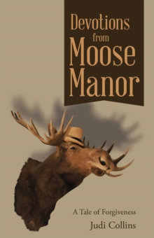 Devotions from Moose Manor : A Tale of Forgiveness