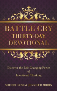 Battle Cry Thirty-Day Devotional : Discover the Life-Changing Power of Intentional Thinking