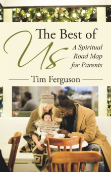 The Best of Us : A Spiritual Road Map for Parents