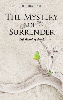 The Mystery of Surrender : Life Found by Death