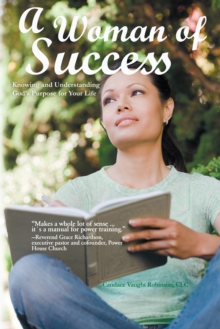 A Woman of Success : Knowing and Understanding God'S Purpose for Your Life