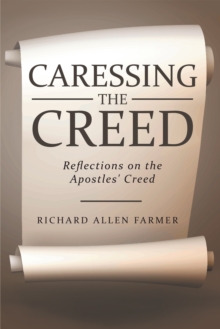 Caressing the Creed : Reflections on the Apostles' Creed