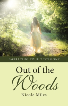 Out of the Woods : Embracing Your Testimony