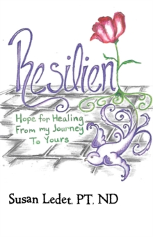 Resilient : Hope for Healing from My Journey to Yours