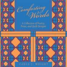 Comforting Words : A Collection of Poetry, Prose, and Quilt Designs