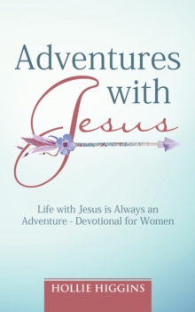 Adventures with Jesus : Life with Jesus Is Always an Adventure - Devotional for Women