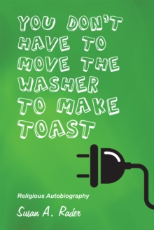 You Don't Have to Move the Washer to Make Toast : Religious Autobiography