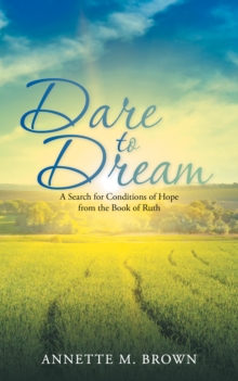 Dare to Dream : A Search for Conditions of Hope from the Book of Ruth