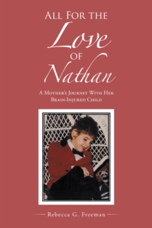 All for the Love of Nathan : A Mother's Journey with Her Brain-Injured Child