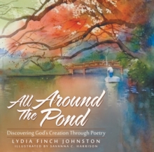 All Around the Pond : Discovering God's Creation Through Poetry