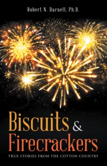 Biscuits & Firecrackers : True Stories from the Cotton Country