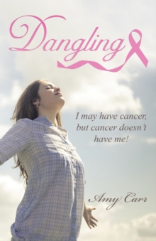 Dangling : I May Have Cancer, but Cancer Doesn't Have Me!