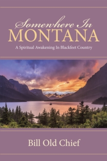 Somewhere in Montana : A Spiritual Awakening in Blackfeet Country