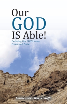 Our God Is Able! : Declaring Our God's Name, Power, and Praise