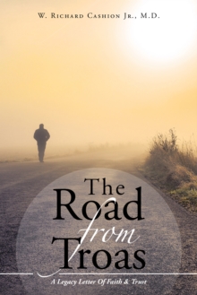 The Road from Troas : A Legacy Letter of Faith & Trust