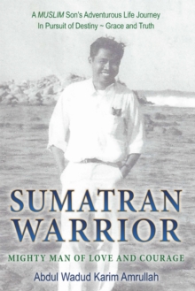 Sumatran Warrior : Mighty Man of Love and Courage