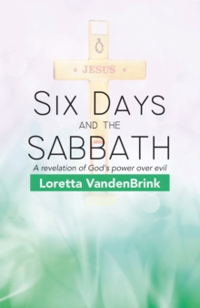 Six Days and the Sabbath : A Revelation of God's Power over Evil