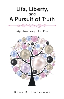 Life, Liberty, and a Pursuit of Truth : My Journey so Far