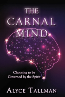 The Carnal Mind : Choosing to Be Governed by the Spirit