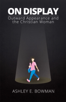 On Display : Outward Appearance and the Christian Woman