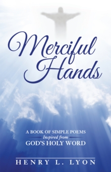 Merciful Hands : A Book of Simple Poems Inspired from God's  Holy Word