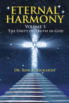 Eternal Harmony : Volume 1: the Unity of Truth in God