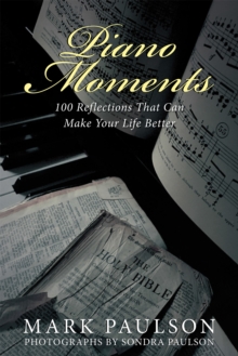 Piano Moments : 100 Reflections That Can Make Your Life Better