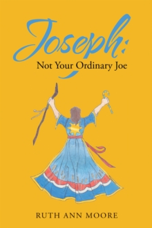 Joseph: Not Your Ordinary Joe : Meditations on Joe and His God