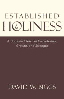 Established in Holiness : A Book on Christian Discipleship, Growth, and Strength