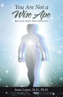 You Are Not a Wise Ape : Recover Your True Identity!