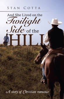 And She Lived on the Twilight Side of the Hill : A Story of Christian Romance