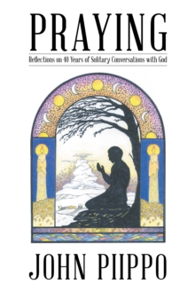 Praying : Reflections on 40 Years of Solitary Conversations with God