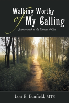 Walking Worthy of My Calling : Journey Back to the Likeness of God