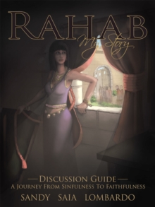 Rahab My Story  a Journey from Sinfulness to Faithfulness : Discussion Guide