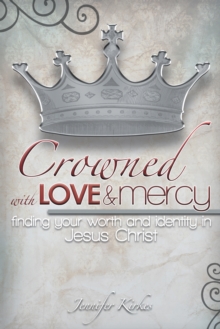 Crowned with Love and Mercy : Finding Your Worth and Identity in Jesus Christ