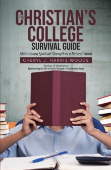 The Christian's College Survival Guide : Maintaining Spiritual Strength in a Natural World