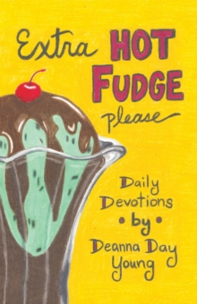 Extra Hot Fudge Please : Daily Devotions