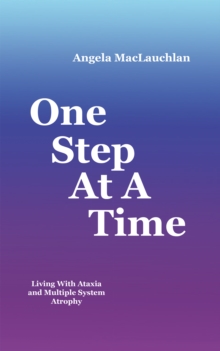 One Step at a Time : Living with Ataxia and Multiple System Atrophy