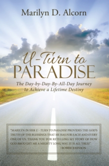 U-Turn to Paradise : The Day-By-Day-By-All-Day Journey to Achieve a Lifetime Destiny