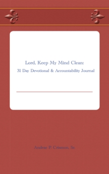 Lord, Keep My Mind Clean : 31 Day Devotional & Accountability Journal