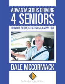 Advantageous Driving 4 Seniors : Survival Skills, Strategies & Knowledge