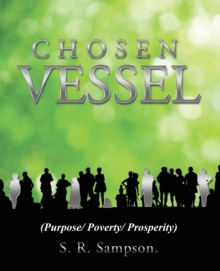 Chosen Vessel : (Purpose/ Poverty/ Prosperity)