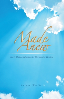 Made Anew : Thirty Daily Motivations for Overcoming Barriers