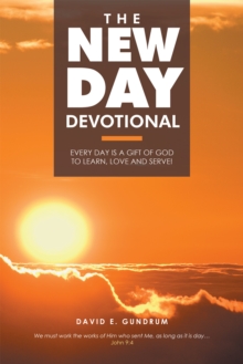 The New Day Devotional : Every Day Is a Gift of God to Learn, Love and Serve!