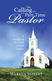 The Calling of a Part-Time Pastor : A Guidebook for Small Church Leaders