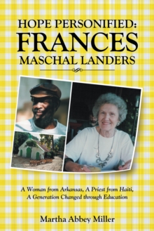 Hope Personified: Frances Maschal Landers : A Woman from Arkansas, a Priest from Haiti, a Generation Changed Through Education