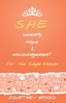 S.H.E. Serenity, Hope, and Encouragement : For the Single Woman