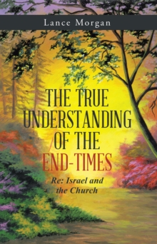 The True Understanding of the End-Times : Re: Israel and the Church