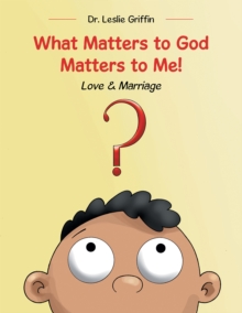 What Matters to God Matters to Me! : Love & Marriage